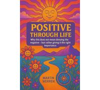 Positive through life: Why this does not mean denying the negative - but rather giving it the right importance