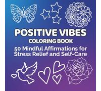 Positive Vibes Coloring Book: 50 Mindful Affirmations for Stress Relief and Self-Care