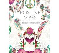 Positive Vibes Coloring Book for Adults Featuring Flowers Feathers and Peace Inspired Designs
