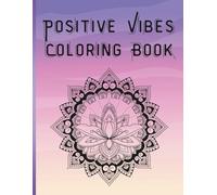 Positive Vibes Coloring Book: Laid back coloring book for that adult who wants to relax and just loose themselves in coloring