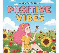 Positive Vibes Coloring Book: Motivational Coloring Book with Positive Quotes and Calming Designs for Teens and Adults