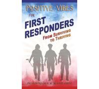 Positive Vibes for First Responders: From Surviving to Thriving