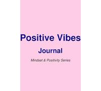 Positive Vibes Journal: A Daily Notebook with Uplifting Quotes to Boost Happiness and Mindset