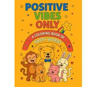 Positive Vibes Only: A Coloring Book of Happy Words: An Uplifting Coloring Book with Kind Words, Cute Characters, and Confidence-Boosting Fun for Kids Ages 3-8