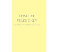 Positive Vibes Only: Good vibes now, bad decisions later