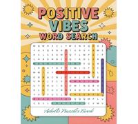 Positive Vibes Word Search for Adults | 100+ Uplifting Puzzles with Solutions: Relaxing and Motivational Word Search Puzzles Featuring Happiness, Inspiration, Mindfulness, and Positivity