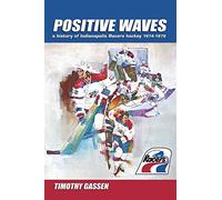 Positive Waves: a history of Indianapolis Racers hockey 1974-1979