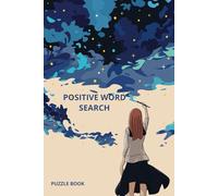 Positive Word Search & Reflection: Uplift Your Spirit with Puzzles, Affirmations, and Inspiration: 55x Empowering Word Puzzles, Reflection Prompts, ... for Mindfulness, Gratitude, and Positivity
