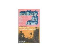 Positively 4th Street: The Lives and Times of Joan Baez, Bob Dylan, Mimi Baez Farina, and Richard Farina