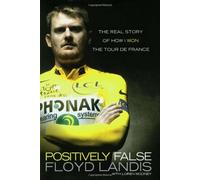Positively False: The Real Story of How I Won the Tour De France