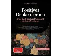 Positives Denken lernen: Erfolg durch positives Denken und positive Affirmationen: 1