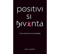 positivi si diventa: è una crescita, non una battaglia.