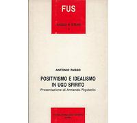 Positivismo e idealismo in Ugo Spirito.