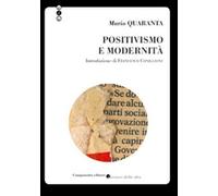 Positivismo e modernità - Quaranta Mario