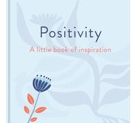 Positivity: A Little Book of Inspiration