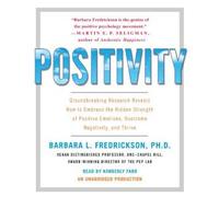 Positivity: Groundbreaking Research Reveals How to Embrace the Hidden Strength of Positive Emotions, Overcome Negativity, and Thrive (Audio CD)