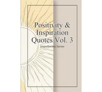 Positivity & Inspiration Quotes Vol. 3: InspoQuotes Series