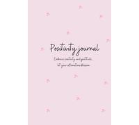 Positivity Journal: A daily practice for cultivating Gratitude, Mindfulness, Self-love and Personal Growth