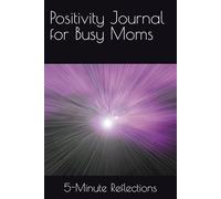 Positivity Journal for Busy Moms: 5-Minutes of Self Reflection