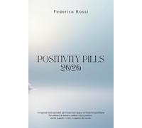POSITIVITY PILLS 2026: Agenda settimanale di mindfulness, gratitudine e rinascita interiore.