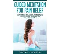 Positivity Protection Guided Meditation for Pain Relief (Tascabile)