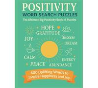 Positivity Word Search Puzzles (Positivity Word Search Puzzle Series, Volume 1): The Ultimate Big Positivity Book of Puzzles - 6O0 Uplifting Words to Inspire Happiness and Joy