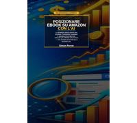 POSIZIONARE EBOOK SU AMAZON CON L'AI: La strategia passo-passo per studiare i competitor, superarli e vendere il tuo libro nel mercato più affol- lato ... - con prompt pronti all'uso e strumenti AI.
