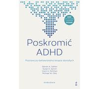 Poskromić ADHD: Poznawczo-behawioralna terapia dorosłych Poradnik