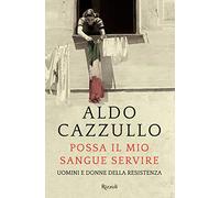 Possa il mio sangue servire. Uomini e donne della Resistenza