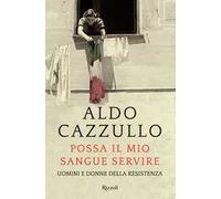 Possa il mio sangue servire. Uomini e donne della Resistenza