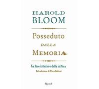 Posseduto dalla memoria. La luce interiore della critica - Bloom Harold