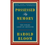 Possessed by memory: the inward light of criticism - Bloom Harold