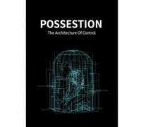 Possession: The Architecture Of Control
