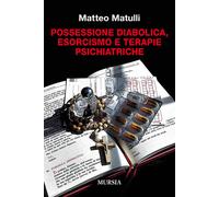 Possessione diabolica, esorcismo e terapie psichiatriche - 2019 -