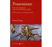 Possessione. Esorcismo ed esorcisti nella storia della Chiesa cattolica