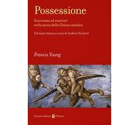 Possessione. Esorcismo ed esorcisti nella storia della Chiesa cattolica