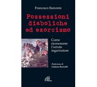 Possessioni diaboliche ed esorcismo. Come riconoscere l'astuto ingannatore
