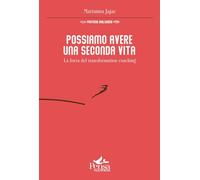 Possiamo avere una seconda vita. La forza del transformation coaching