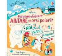 Possiamo davvero aiutare gli orsi polari? Libri per informarsi. Ediz. a colori