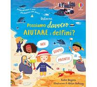 Possiamo davvero aiutare i delfini? Ediz. a colori