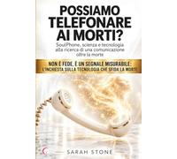 POSSIAMO TELEFONARE AI MORTI?: SoulPhone, scienza e tecnologia alla ricerca di una comunicazione oltre la morte