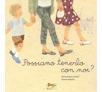 Possiamo tenerlo con noi? Ediz. illustrata