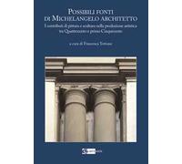 Possibili fonti di Michelangelo architetto. I contributi di pittura e scultura nella produzione artistica tra Quattrocento e primo Cinquecento