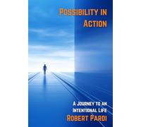 Possibility in Action: A Journey to an Intentional Life