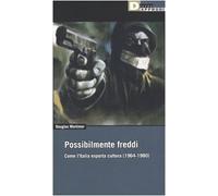 Possibilmente freddi. Come l'Italia esporta cultura (1964-1980)