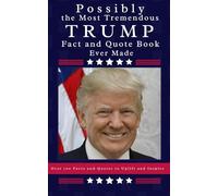 Possibly the Most Tremendous Trump Fact and Quote Book Ever Made