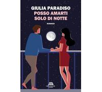 Libri Giulia Paradiso - Posso Amarti Solo Di Notte