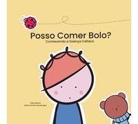 Posso Comer Bolo?: Conhecendo a doença celíaca.