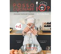 Posso Cucinare IO? - Deliziose ricette per CUCINARE in AUTONOMIA: Libro di cucina FACILE per bambini con linguaggio VISUALE, DISEGNI e FOTO - pagine di GIOCHI - Ediz. illustrata - ITALIANO