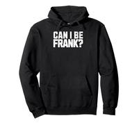 Posso Essere Frank? Citazione Divertente sul Sarcasmo Felpa con Cappuccio